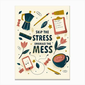 Skip The Stress Embrace The Mess Canvas Print