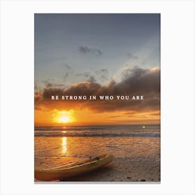 Be Strong In Who You Are Canvas Print
