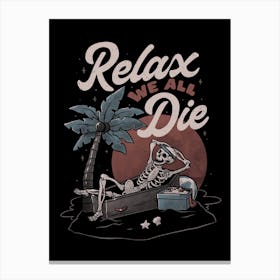 Relax We All Die Canvas Print