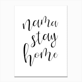 Nama Stay Home Black And White Canvas Print