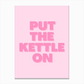 Pink Put The Kettle On Canvas Print