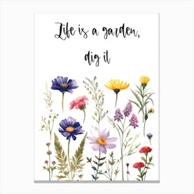 Life Is A Garden Dig It Canvas Print