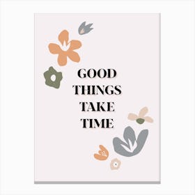 Good Things Take Time Canvas Print
