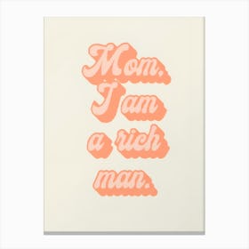 Mom I Am A Rich Man Canvas Print