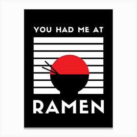 You Had Me At Ramen Canvas Print