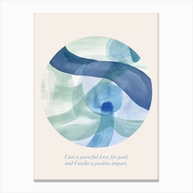 Affirmations I Am A Powerful Force For Good, And I Make A Positive Impact  Blue Abstract Canvas Print