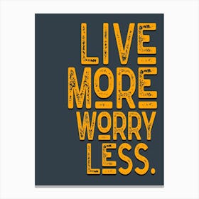 Live More Worry Less Grey Yellow Vintage Typography Canvas Print