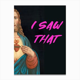 I Saw That Canvas Print