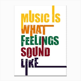 Music is what feelings sound like Canvas Print