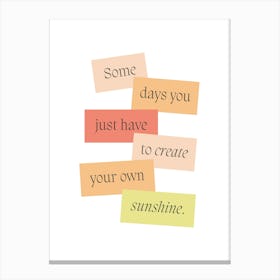 Some Days You Just Have To Create Your Own Sunshine Canvas Print