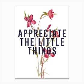 Appreciate The Little Things Canvas Print