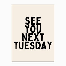 See You Next Tuesday | Oatmeal And Black Canvas Print