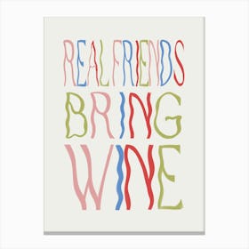 Real Friends Bring Wine Canvas Print