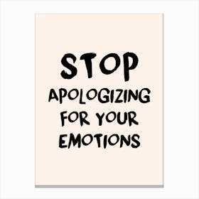 Stop Apologizing For Your Emotions Canvas Print