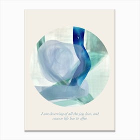 Affirmations I Am Deserving Of All The Joy, Love, And Success Life Has To Offer Canvas Print