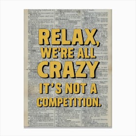 Relax We'Re All Crazy It'S Not A Competition Canvas Print