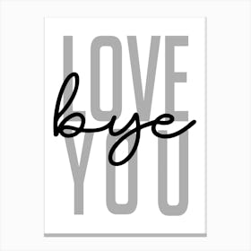Love You Bye Welcome Black and Grey Canvas Print