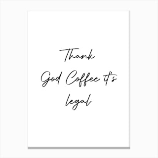 Thank God Coffee It'S Legal Quote Canvas Print