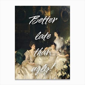 Better late than ugly trendy vintage altered wall art Canvas Print