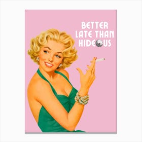 Better Late Than Hideous | Better Late Than Ugly Funny 2 Canvas Print