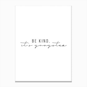 Be Kind It Is Gangster Canvas Print