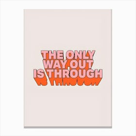 Only Way Out Is Through Canvas Print