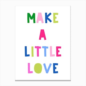 Make A Little Love Canvas Print