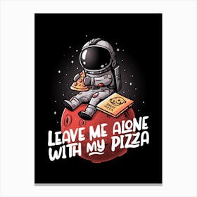 Leave Me Alone With My Pizza Canvas Print