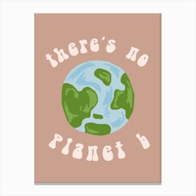 THEREISNOPLANETB! Canvas Print