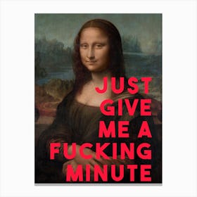Just Give Me A Fucking Minute Canvas Print