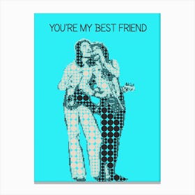 You'Re My Best Friend Canvas Print