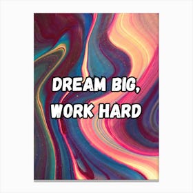 Dream Big Work Hard Canvas Print