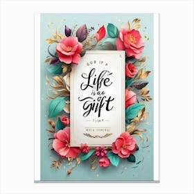 Life Is A Gift Canvas Print