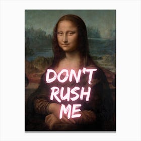 Mona Lisa Don't Rush Me Canvas Print