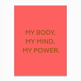 My Body My Mind My Power Canvas Print