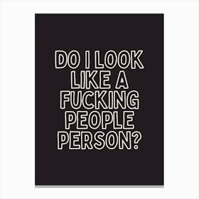 Do I Look Like A Fucking People Person | White and Charcoal Canvas Print