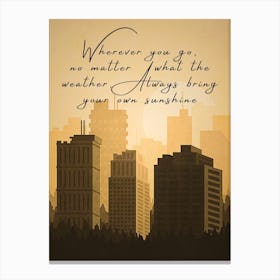 Wherever You Go No Matter What The Weather Always Bring Your Own Sunshine Canvas Print