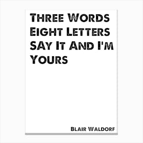 Blair Waldorf, Chuck Bass, Quote, Gossip Girl, Three Words, Eight Letters Canvas Print