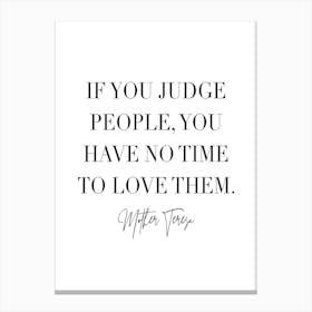 If You Judge People You Have No Time To Love Them 2 Canvas Print