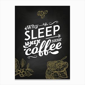Why Sleep When There Is Coffee — coffee print, kitchen art, kitchen wall decor Canvas Print