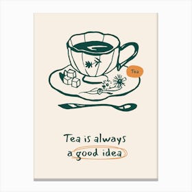 Tea Is Always A Good Idea Canvas Print