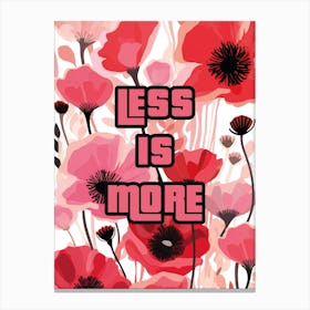 LESS IS MORE Canvas Print