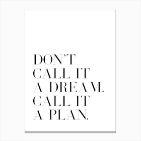 Don't Call It A Dream Call It A Plan quote (white tone) Canvas Print