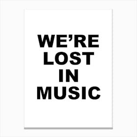 We'Re Lost In Music Black And White Canvas Print