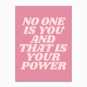 No one is you and that is your power quote, motivating, inspiring, empowering, pink, phrase, saying, summer, bold, colorful, text, typography, girl power, affirmations, motivational, inspirational Canvas Print