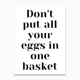 Don'T Put All Your Eggs In One Basket Canvas Print
