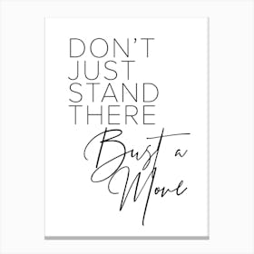 Dont Just Stand There Bust A Move Canvas Print