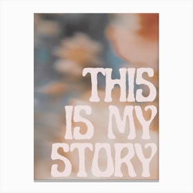 This Is My Story Canvas Print