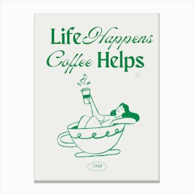 Life Happens, Coffee Helps 1 Canvas Print