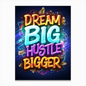 Dream Big Hustle Bigger Canvas Print